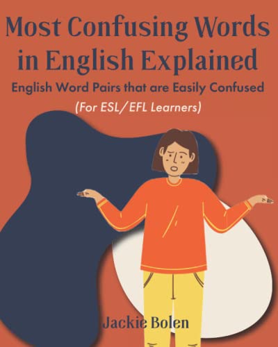 Most Confusing Words in English Explained: English Word Pairs that are Easily Confused (For ESL/EFL Learners) (English Vocabulary Builder (Intermediate-Advanced)) von Independently published